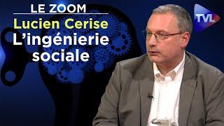 L’ingénierie sociale ou la manipulation des masses - Le Zoom - Lucien Cerise - TVL