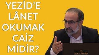 Ebubekir Sifil - Yezid'e Lânet Okumak Caiz Midir?