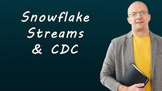 Snowflake Streams: How to Implement Change Data Capture (CDC) in Snowflake