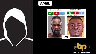 DEONTAY WILDER in APRIL on BLK PRIME  vs Stephen Shaw?.. IDK about that.. hmm Mystery Man for April