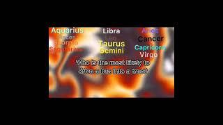 Who is the most likely to? Zodiac addition my first zodiac video