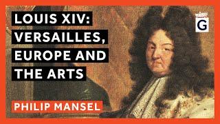 Louis XIV: Versailles, Europe and the Arts