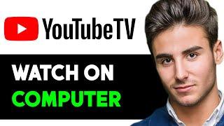 HOW TO WATCH YOUTUBE TV ON MY COMPUTER 2024! (FULL GUIDE)