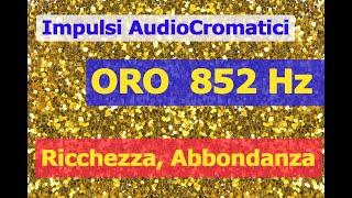 ORO 852 Hz - Abbondanza, Ricchezza, Coraggio - Impulsi AudioCromatici - Legge di Attrazione