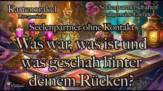 Was war, was ist und was geschah hinter deinem Rücken? Seelenpartner & Dualseelen ohne Kontakt 