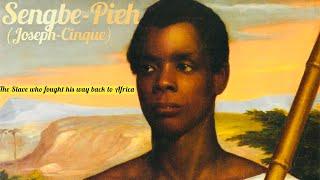 Sierra Leone’s Sengbe Pieh (Joseph Cinque) | The Slave Who Fought His Way Back To Africa