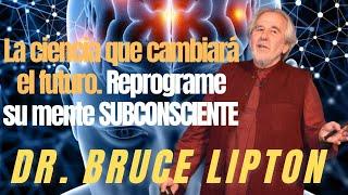 La Biología de la creencia   Dr Bruce Lipton  REPROGRAMA TU MENTE