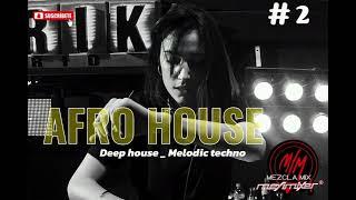 Afro house _ Deep house _ Melodic techno # 2 - Meyimixer  2024