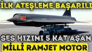 İLK ATEŞLEME YAPILDI . SES HIZINI 5 KAT AŞAN MİLLİ RAMJET MOTOR ÜRETİLDİ