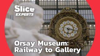 The Transformation of Orsay Museum: From Train Tracks to Masterpieces | SLICE EXPERTS