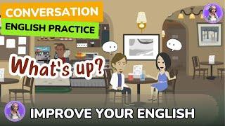 What’s up? | 100 English Conversation Practice | Improve your English Skills