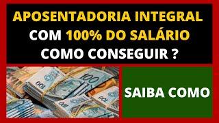 APOSENTADORIA COM O SALÁRIO INTEGRAL 100% - COMO CONSEGUIR ?