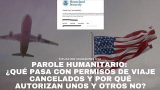 Parole Humanitario: ¿Qué pasa con Permisos de viaje cancelados y por qué autorizan unos y otros no?