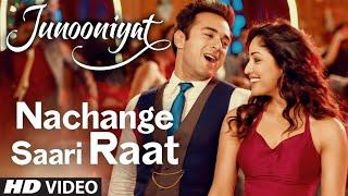 Nachange Saari Raat Full Video Song | JUNOONIYAT | Pulkit Samrat,Yami Gautam | T-Series