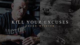 KILL YOUR EXCUSES, GET IT DONE | Motivational Speech by Jocko Willink