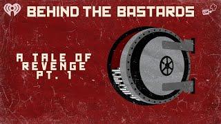 Part One: A Tale of Revenge | BEHIND THE BASTARDS