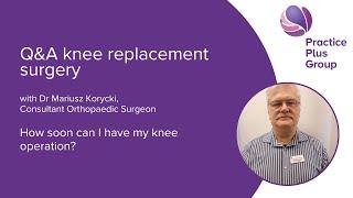 How soon can I have my knee operation? | Practice Plus Group