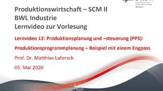 Lernvideo 12: Produktionsplanung & –steuerung (PPS): Produktionsprogrammplanung – Bsp. mit Engpass