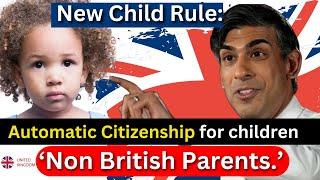 New Rules for Getting British Citizenship for Child Born in the UK to Non-British Parents | ILR 2024