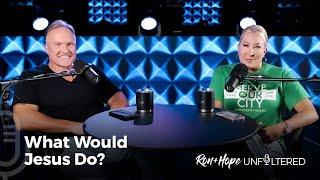 What Would Jesus Do? | Ron + Hope: Unfiltered