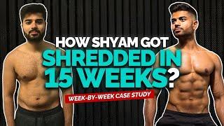 How Shyam got shredded in 15 weeks as a busy professional | REAL LIFE Week-By-Week Case Study