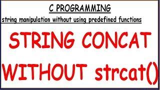 STRING CONCAT WITHOUT USING LIBRARY FUNCTION IN C|| STRING CONCAT WITHOUT STRCAT IN C