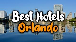 Best Hotels In Orlando, Florida - For Families, Couples, Work Trips, Luxury & Budget