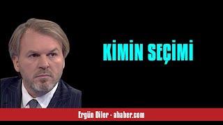 ERGÜN DİLER: KİMİN SEÇİMİ - SESLİ MAKALE DİNLE