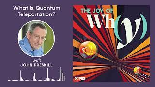 What Is Quantum Teleportation? | Podcast: The Joy of Why