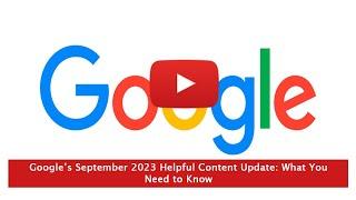 Google’s September 2023 Helpful Content Update: What You Need to Know