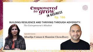 Empowered to Grow Podcast - Building Resilience & Thriving Thru Adversity:The Entrepreneur’s Mindset