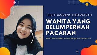 LEBIH MUDAH DIDEKATI | Ciri Ciri Wanita Yang Tidak Pernah Pacaran