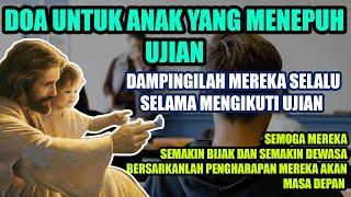 Doa Untuk Anak Yang Menepuh Ujian: Doa Untuk Anak Yang Sedang Menempuh Ujian