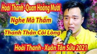 ĐÂY MỚI LÀ  HÁT VĂN QUAN HOÀNG MƯỜI NGHE HOÀI THANH HÁT MÀ THẤM TỪNG CÂU - THANH THẢN CÕI LÒNG TRẦN