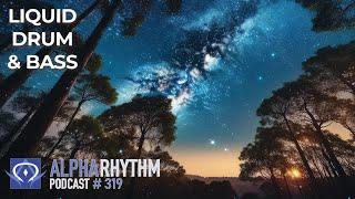 Alpha Rhythm Drum & Bass Podcast LIVE (Episode 319)