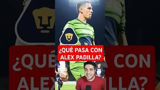  ¿Qué ESTÁ PASANDO con ÁLEX PADILLA en PUMAS?. #ligamx #pumasmx #unam