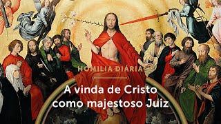 Homilia Diária | A caducidade deste mundo e o triunfo de Cristo (Terça-feira da 34ª S. do T. Comum)