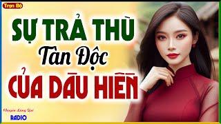BỊ NHÀ CHỒNG HÀNH HẠ DÂU HIỀN QUYẾT ĐỊNH TRẢ THÙ TÀN ĐỘC - Truyện đời thực mới nhất 2025