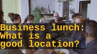 Business lunch: How to choose a good location?