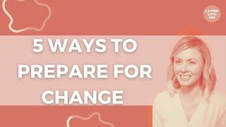 5 Ways To Prepare For Change With Erin Shrimpton