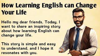 How Learning English can Change Your Life || English Listening Practice   || Improve Your English