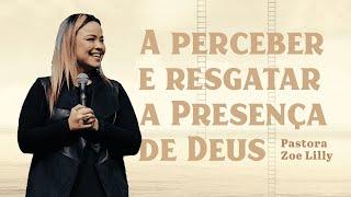 A PERCEBER E RESGATAR A PRESENÇA DE DEUS - PRA. ZOE LILLY // ZION CHURCH LISBOA