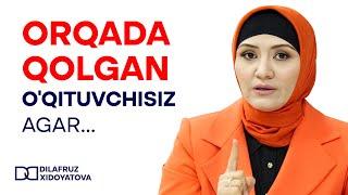 Orqada qolgan o'qituvchisiz.Agar...| Dilafruz Xidoyatova