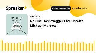 No One Has Swagger Like Us with Michael Martocci