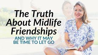 Midlife Friendships: Why They Change and How to Let Go Without Guilt