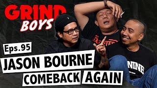 Grind Boys Eps.95 - Jason Bourne Comeback Again