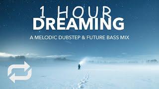 [1 HOUR] Dreaming  A Melodic Dubstep & Future Bass Mix