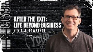 After the Exit/ Life Beyond Business with A.J. Lawrence | Construct your Life #693