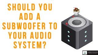 Should You Add a Subwoofer To Your Audio System?