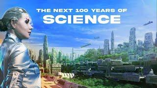 The Next 100 Years of Scientific Progress